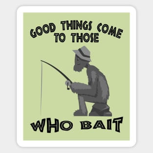 Good things come to those who bait Sticker